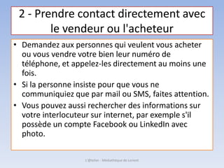 Arnaques Le boncoin
et Faux email Paypal
https://www.youtube.com/watch?v=ymdckCf59hA
L'@telier - Médiathèque de Lorient
 