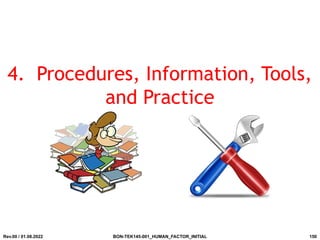 4. Procedures, Information, Tools,
and Practice
Rev.00 / 01.08.2022 BON-TEK145-001_HUMAN_FACTOR_INITIAL 150
 