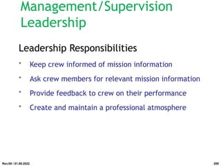 Leadership Responsibilities
• Keep crew informed of mission information
• Ask crew members for relevant mission information
• Provide feedback to crew on their performance
• Create and maintain a professional atmosphere
Rev.00 / 01.08.2022
Management/Supervision
Leadership
209
 