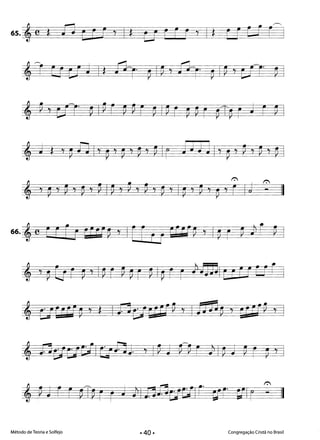 ~ ~ . ~
65. ®e * J~ ( rg j I * Cf r F r j I * r F CJ r I 

Método de Teoria e Solfejo Congregação Cristã no Brasil·40·
 