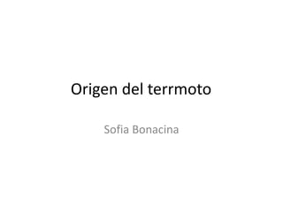 Origen del terrmoto
Sofia Bonacina
 