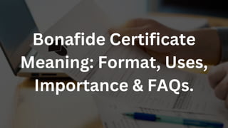 Bonafide Certificate
Meaning: Format, Uses,
Importance & FAQs.
 