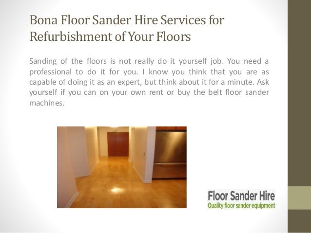 Bona Floor Sander Hire Services For Refurbishment Of Your Floors