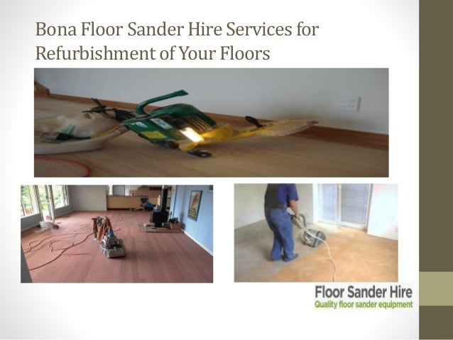 Bona Floor Sander Hire Services For Refurbishment Of Your Floors