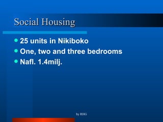 Social Housing 25 units in Nikiboko One, two and three bedrooms Nafl. 1.4milj.  
