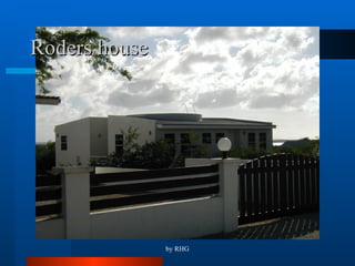 Roders house 