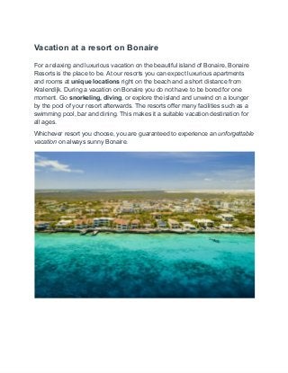 Vacation‌‌
at‌‌
a‌‌
resort‌‌
on‌‌
Bonaire‌ ‌
 
For‌‌
a‌‌
relaxing‌‌
and‌‌
luxurious‌‌
vacation‌‌
on‌‌
the‌‌
beautiful‌‌
is...