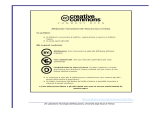 http://creativecommons.org/licenses/by-nc-sa/2.0/it/   LTE Laboratorio Tecnologie dell’Educazione, Università degli Studi di Firenze   