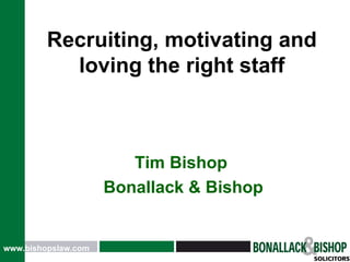 Tim Bishop  Bonallack & Bishop Recruiting, motivating and loving the right staff 