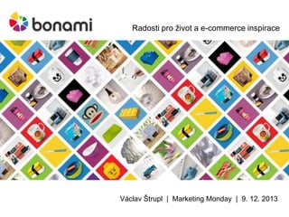 Radosti pro život a e-commerce inspirace

Václav Štrupl | Marketing Monday | 9. 12. 2013

 