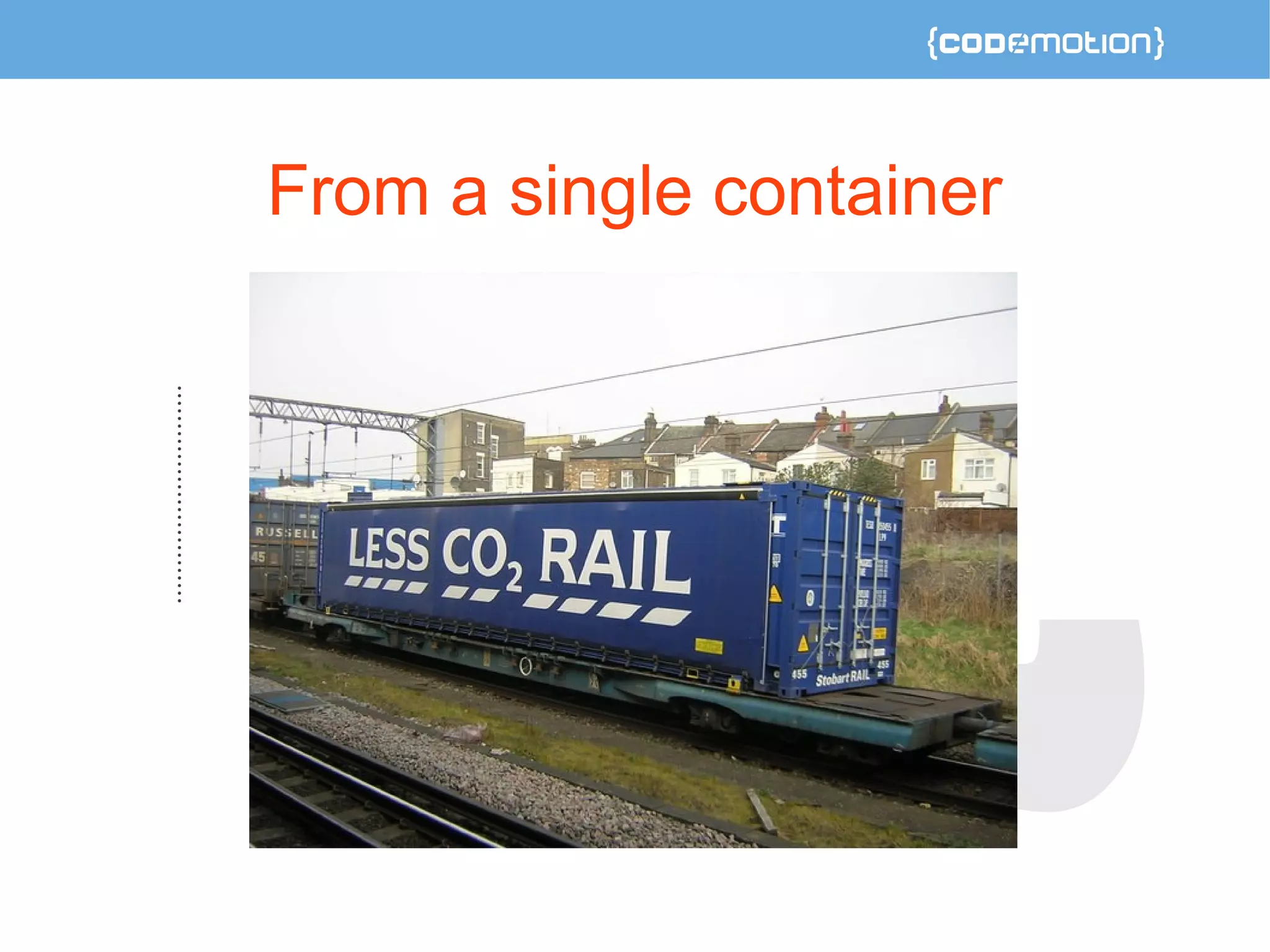 From a single container 
 