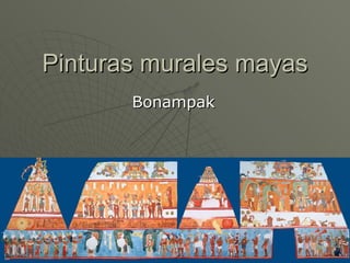 Pinturas murales mayas
       Bonampak
 