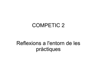 COMPETIC 2 Reflexions a l'entorn de les pràctiques 