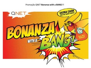 Promoção QNET Bonanza with a BANG!!!
 