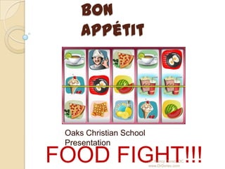 Bon Appétit Oaks Christian School Presentation FOOD FIGHT!!! Dr. Nancy Doreo, DC  www.DrDoreo.com 