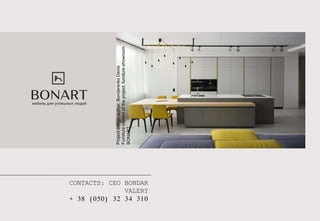Project
design
author:
Bondarenko
Denis
Furniture
content
of
the
project:
furniture
showroom
BONART
CONTACTS: CEO BONDAR
VALERY
+ 38 (050) 32 34 310
 