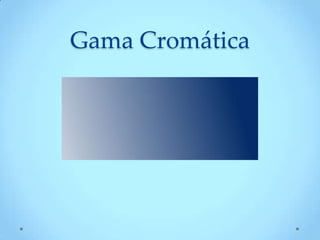 Gama Cromática
 