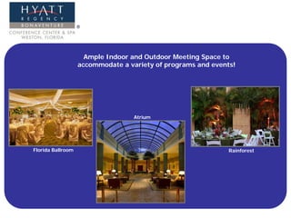 Ample Indoor and Outdoor Meeting Space to
                   accommodate a variety of programs and events!




                                   Atrium




Florida Ballroom                                              Rainforest
 