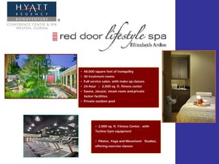 • 48,000 square feet of tranquility
• 30 treatment rooms
• Full service salon, with make up classes
• 24-hour ~ 2,000 sq. ft. fitness center
• Sauna, Jacuzzi, steam room and private
  locker facilities
• Private outdoor pool




          • 2,000 sq. ft. Fitness Center, with
          Techno Gym equipment


          • Pilates, Yoga and Movement Studios,
          offering exercise classes
 