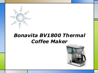 Bonavita BV1800 Thermal
Coffee Maker
 
