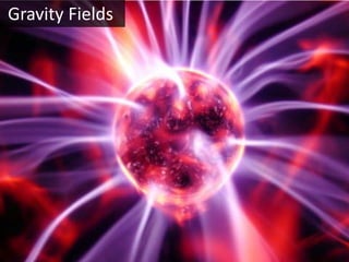 Gravity Fields
 