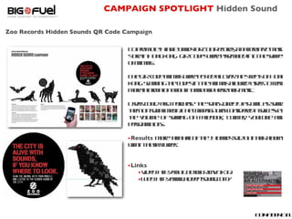 CAMPAIGN SPOTLIGHT  Hidden Sound Zoo Records Hidden Sounds QR Code Campaign <ul><li>To promote14 indie bands for Zoo Recor...