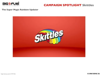 CAMPAIGN SPOTLIGHT  Skittles The Super Magic Rainbow Updater CONFIDENTIAL <ul><ul><li>http://vimeo.com/21979182 </li></ul>...