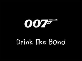 Drink like Bond
 