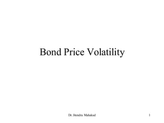 Bond Price Volatility




       Dr. Jitendra Mahakud   1
 