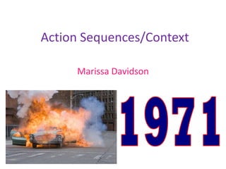 Action Sequences/Context Marissa Davidson 