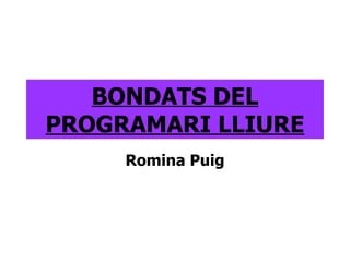 BONDATS DEL PROGRAMARI LLIURE Romina Puig 
