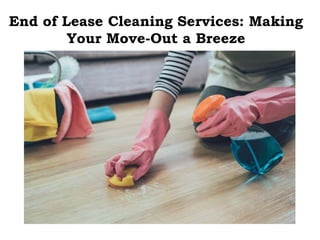 End of Lease Cleaning Services: Making
Your Move-Out a Breeze
 