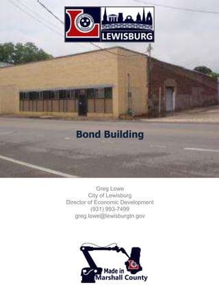 Bond Building
Greg Lowe
City of Lewisburg
Director of Economic Development
(931) 993-7499
greg.lowe@lewisburgtn.gov
 