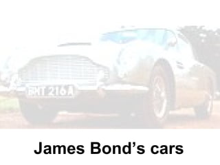 James Bond’s cars
 