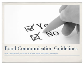 Bond Communication Guidelines
Brad Domitrovich, Director of School and Community Relations
 