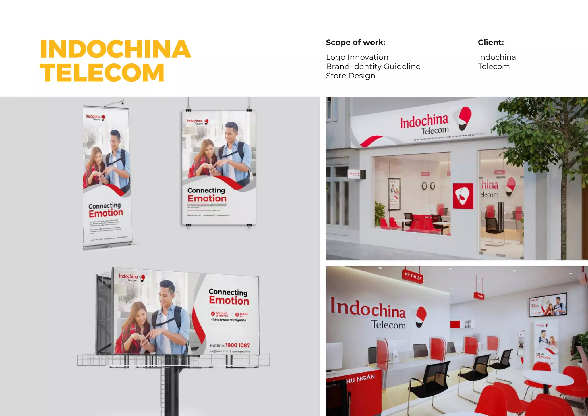 Scope of work: Client:
Indochina
Telecom
Logo Innovation
Brand Identity Guideline
Store Design
INDOCHINA
TELECOM
 