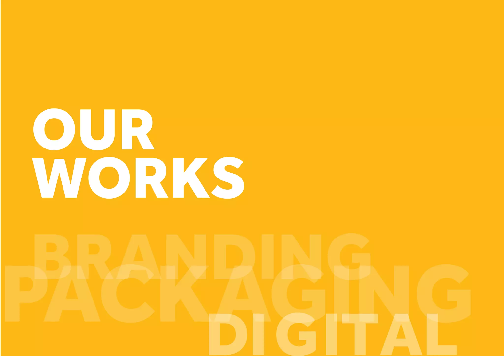 Scope of work: Client:
OUR
WORKS
DIGITAL
BRANDING
PACKAGING
 