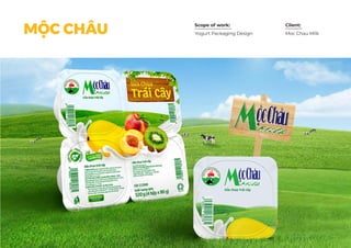 Scope of work: Client:
Moc Chau MilkYogurt Packaging DesignMỘC CHÂU
 