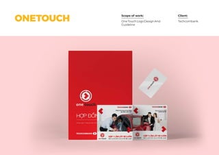 Scope of work: Client:
TechcombankOneTouchLogoDesignAnd
Guideline
ONETOUCH
 