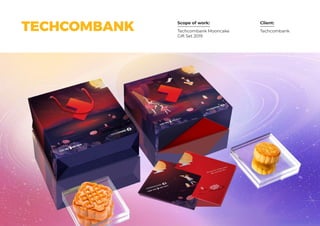 Scope of work: Client:
Techcombank Mooncake
Gift Set 2019
TechcombankTECHCOMBANK
 