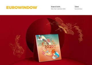 Scope of work: Client:
New Year Calendar 2020 EurowindowEUROWINDOW
 