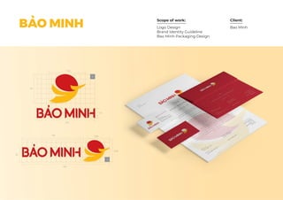 Scope of work: Client:
BẢO MINH Bao MinhLogo Design
Brand Identity Guideline
Bao Minh Packaging Design
 