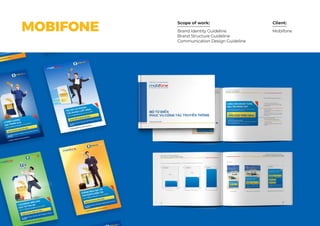 Scope of work: Client:
Brand Identity Guideline
Brand Structure Guideline
Communication Design Guideline
MobifoneMOBIFONE
 