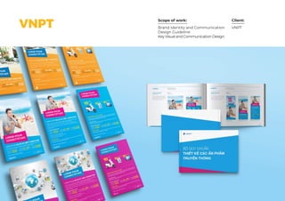 Scope of work: Client:
VNPT Brand Identity and Communication
Design Guideline
Key Visual and Communication Design
VNPT
 
