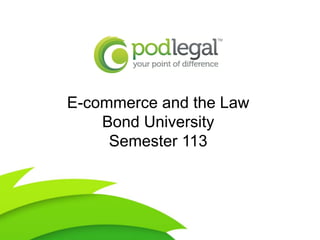 E-commerce and the Law
    Bond University
     Semester 113
 