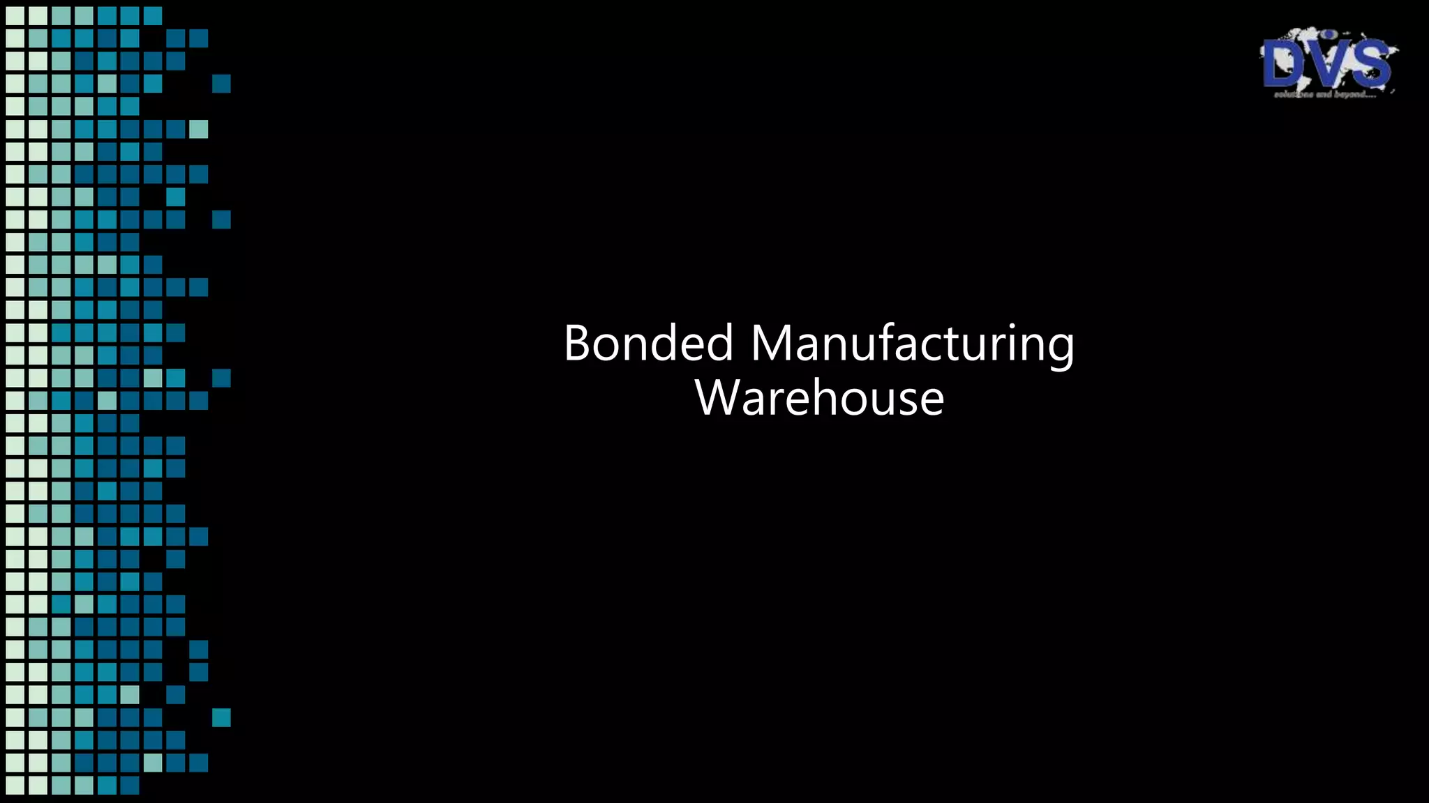 Insight on Manufacturing Bonded Warehouse Scheme under Customs Act PPT