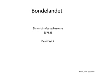 Bondelandet Stavnsbåndes ophævelse (1788) Delemne 2 Amalie, Sarah og (Mikkel) 