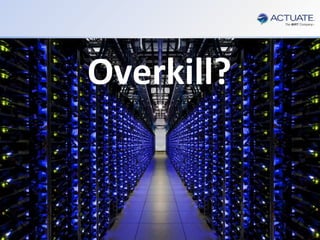 5
Actuate Corporation © 2014
 You need to perform Customer Analytics
 You need to be able to leverage Big Data and Multiple Disparate Data Sources
 You Can’t rely on IT or any other resource outside your Department
 You need it to be done with your Business Analyst and NOT a Data Scientist
 You need Response Times in Minutes not days
Customer Analytics…
For the Departmental Business Analyst…
Without the Data Scientist…Overkill?
 