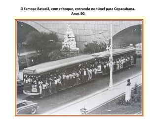 O famoso Bataclã, com reboque, entrando no túnel para Copacabana.  Anos 50. 