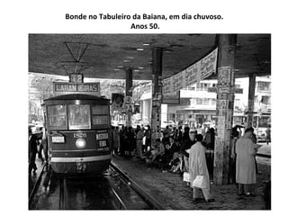 Bonde no Tabuleiro da Baiana, em dia chuvoso.  Anos 50. 